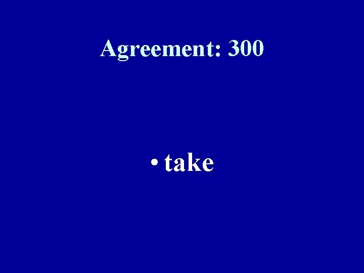 Agreement: 300 • take 