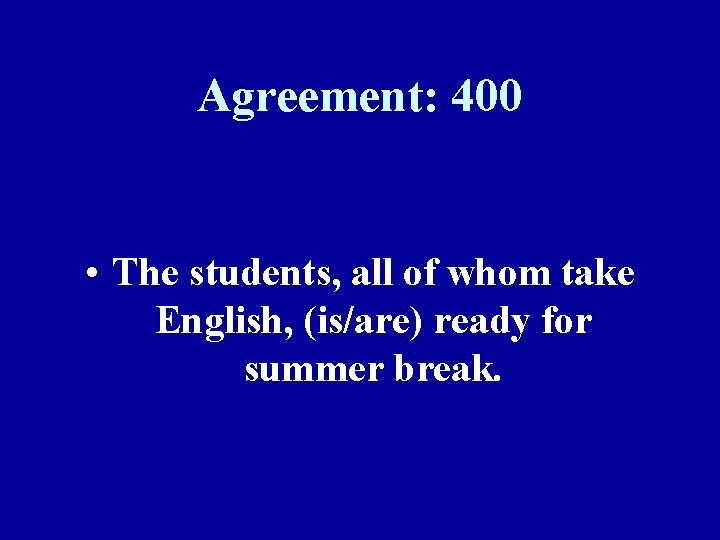 Agreement: 400 • The students, all of whom take English, (is/are) ready for summer