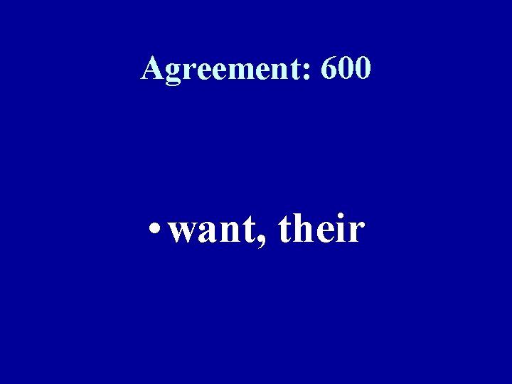 Agreement: 600 • want, their 