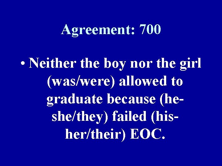 Agreement: 700 • Neither the boy nor the girl (was/were) allowed to graduate because