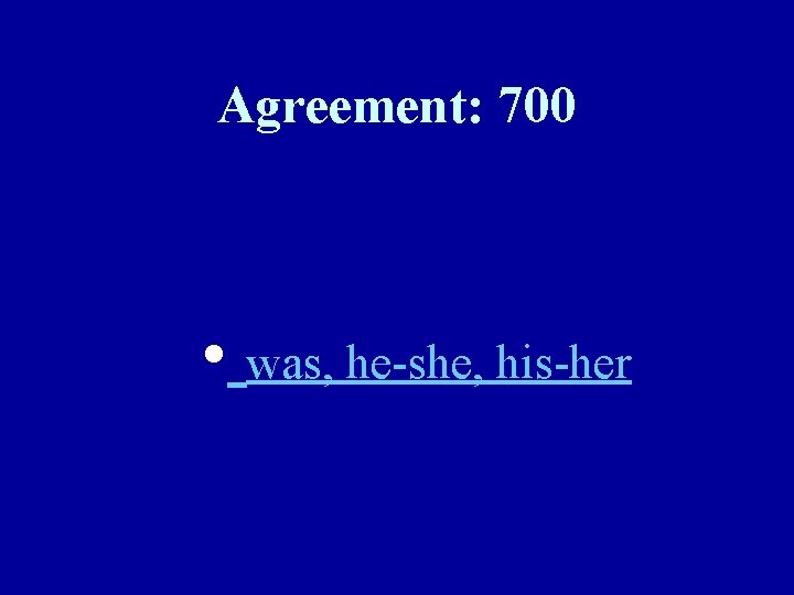 Agreement: 700 • was, he-she, his-her 