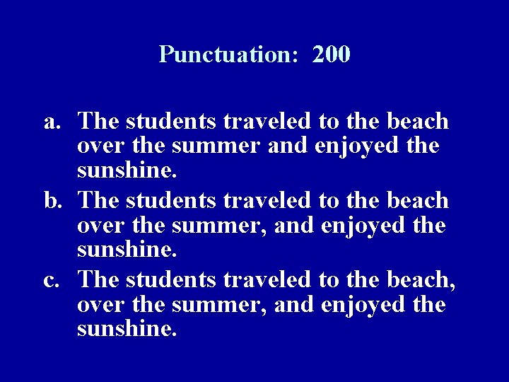 Punctuation: 200 a. The students traveled to the beach over the summer and enjoyed