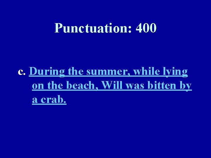 Punctuation: 400 c. During the summer, while lying on the beach, Will was bitten