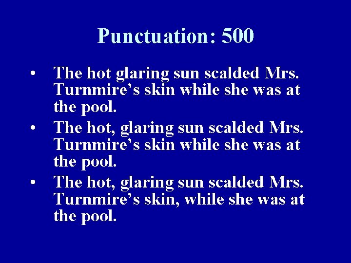 Punctuation: 500 • The hot glaring sun scalded Mrs. Turnmire’s skin while she was