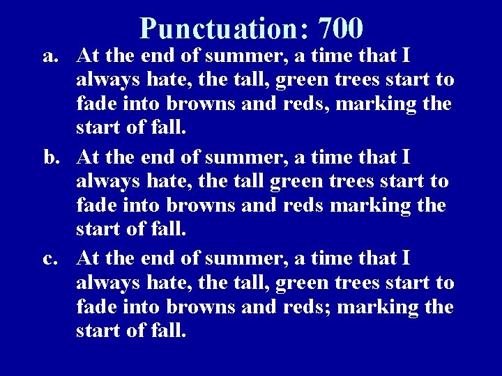 Punctuation: 700 a. At the end of summer, a time that I always hate,