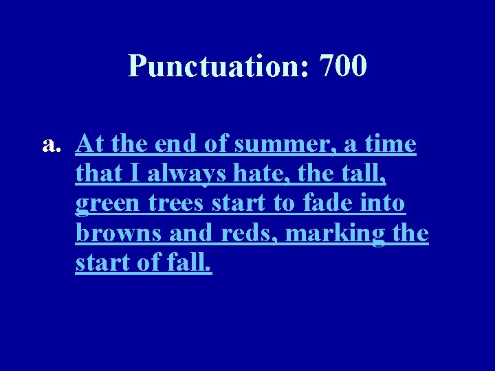 Punctuation: 700 a. At the end of summer, a time that I always hate,