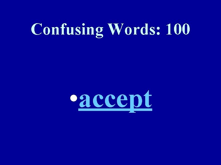 Confusing Words: 100 • accept 