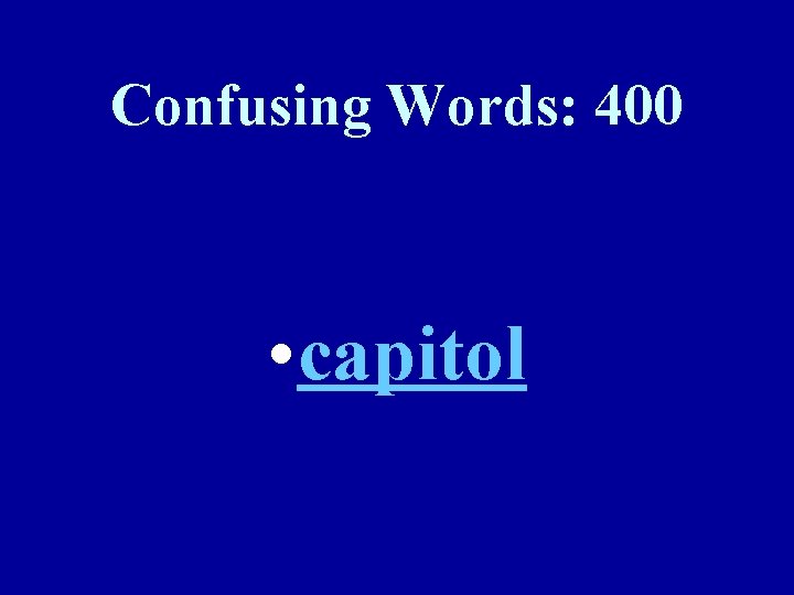 Confusing Words: 400 • capitol 