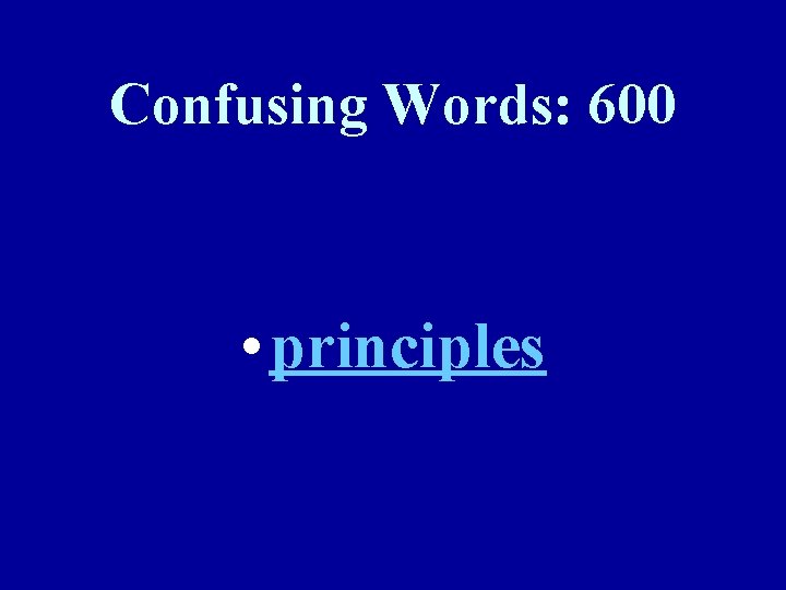 Confusing Words: 600 • principles 