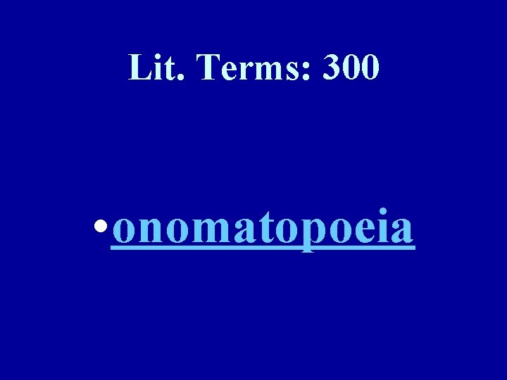 Lit. Terms: 300 • onomatopoeia 