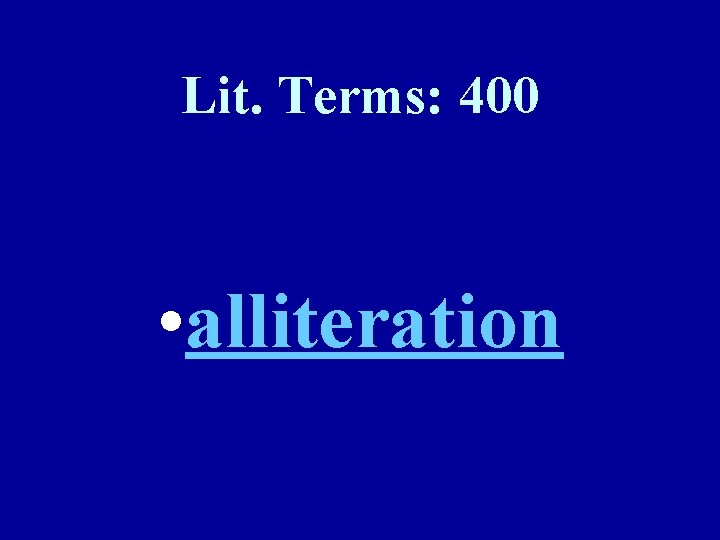 Lit. Terms: 400 • alliteration 