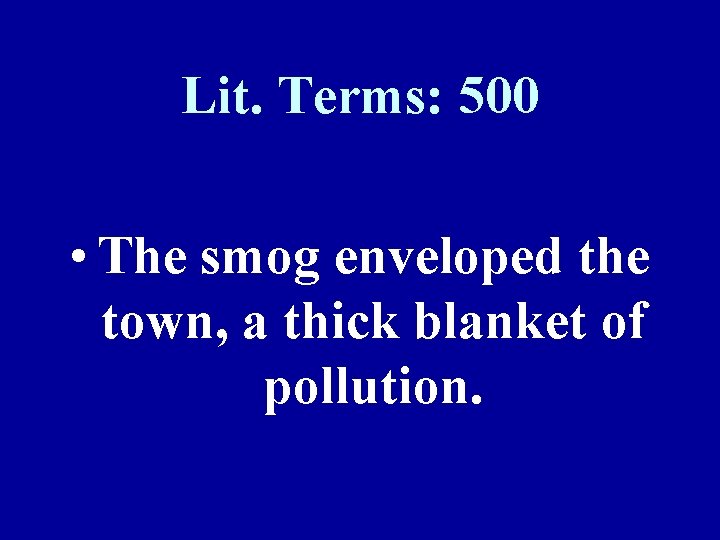 Lit. Terms: 500 • The smog enveloped the town, a thick blanket of pollution.