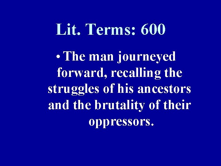 Lit. Terms: 600 • The man journeyed forward, recalling the struggles of his ancestors