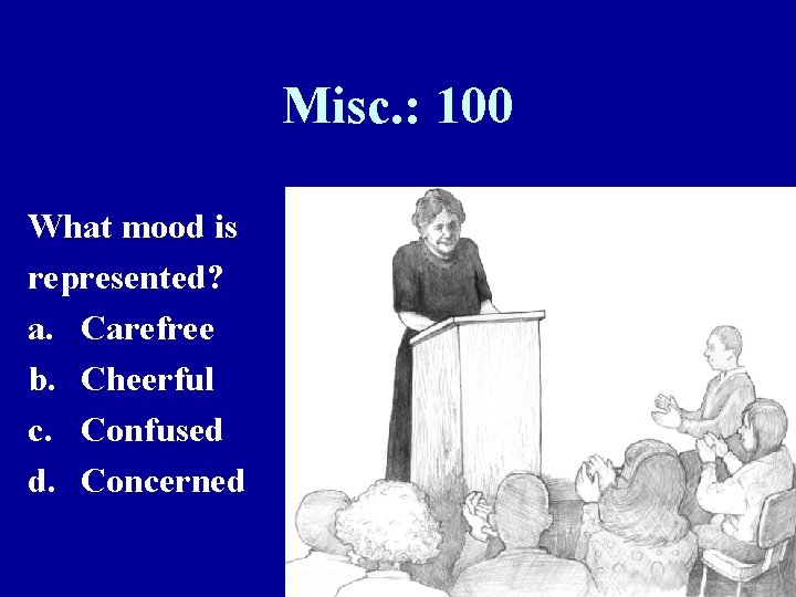 Misc. : 100 What mood is represented? a. Carefree b. Cheerful c. Confused d.