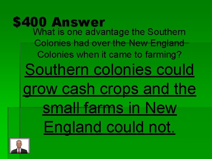 $400 Answer What is one advantage the Southern Colonies had over the New England