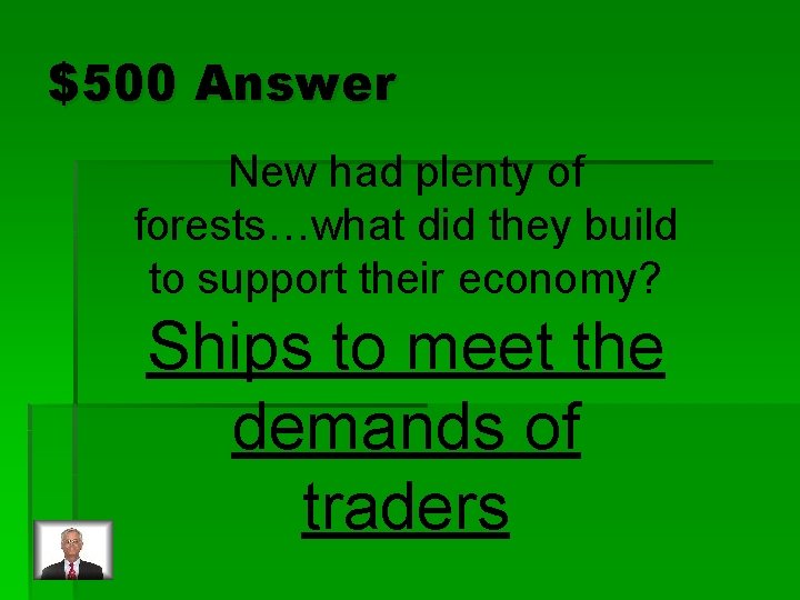 $500 Answer New had plenty of forests…what did they build to support their economy?