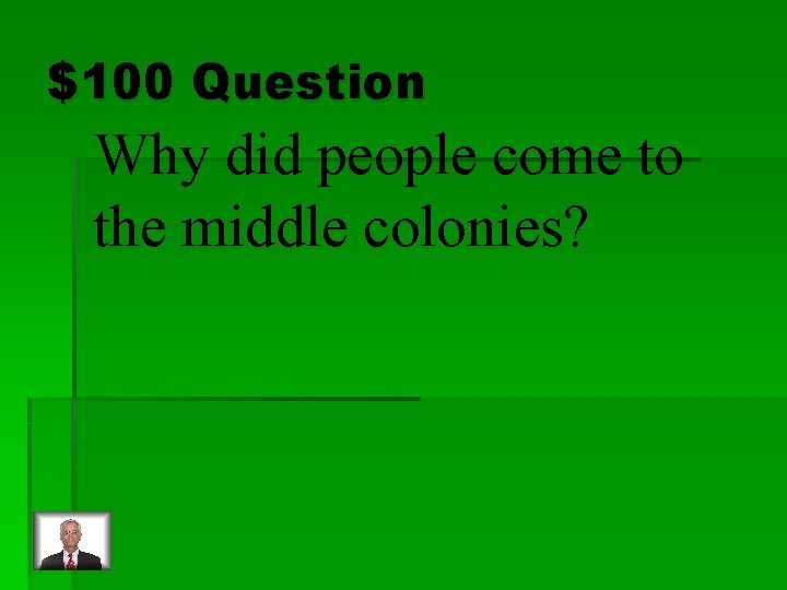 $100 Question Why did people come to the middle colonies? 