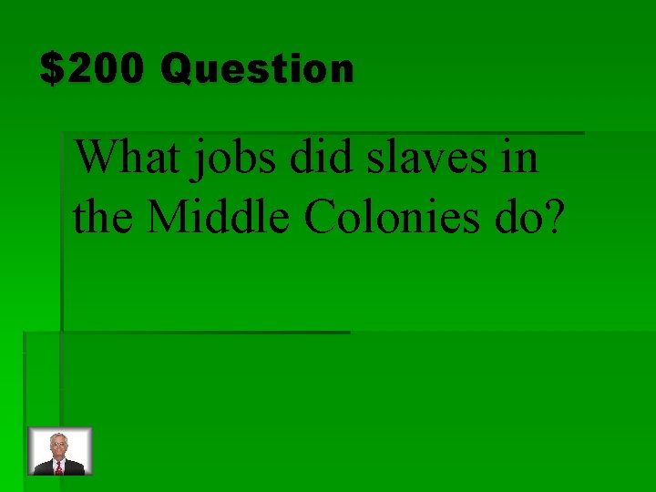 $200 Question What jobs did slaves in the Middle Colonies do? 