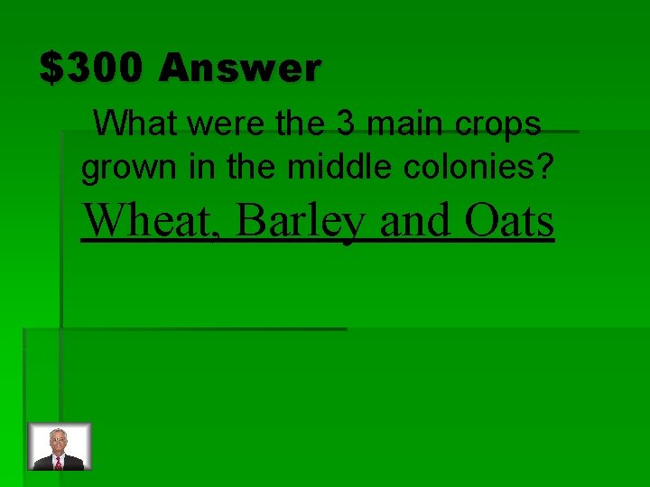 $300 Answer What were the 3 main crops grown in the middle colonies? Wheat,