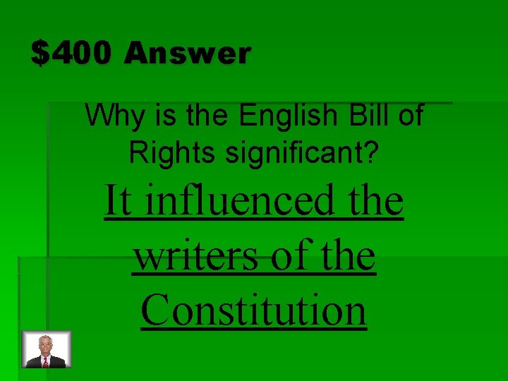 $400 Answer Why is the English Bill of Rights significant? It influenced the writers