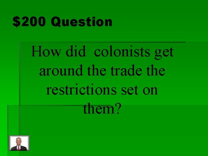 $200 Question How did colonists get around the trade the restrictions set on them?