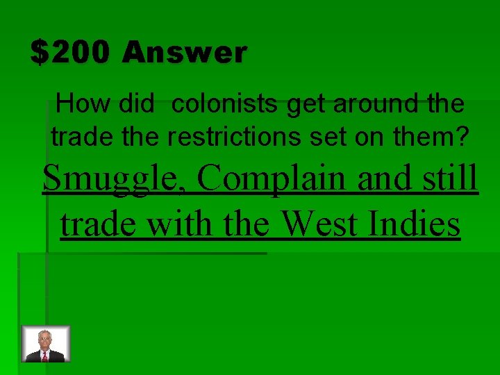 $200 Answer How did colonists get around the trade the restrictions set on them?
