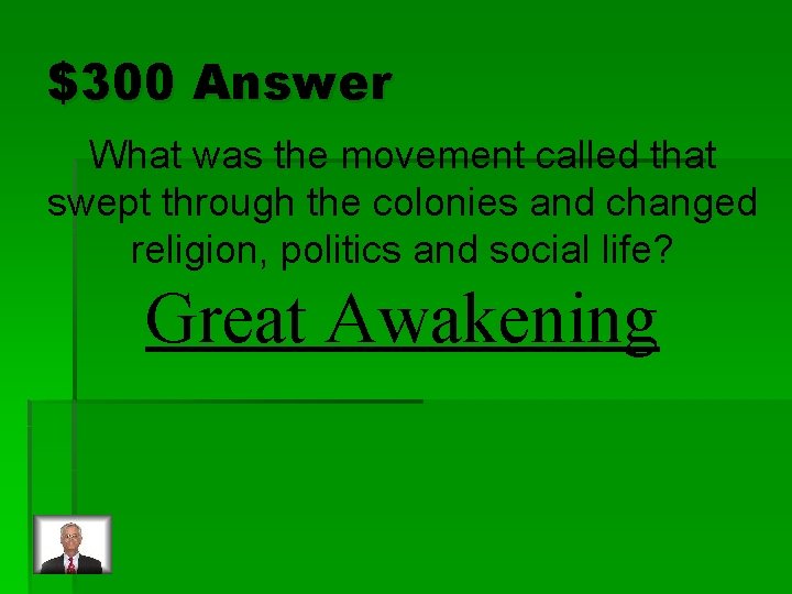 $300 Answer What was the movement called that swept through the colonies and changed