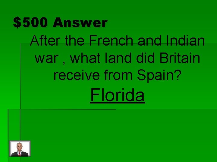 $500 Answer After the French and Indian war , what land did Britain receive