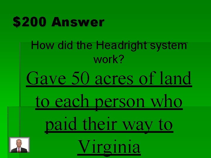 $200 Answer How did the Headright system work? Gave 50 acres of land to