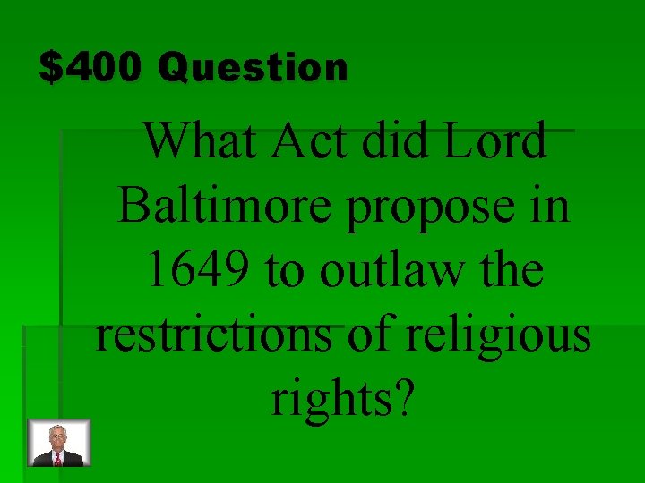 $400 Question What Act did Lord Baltimore propose in 1649 to outlaw the restrictions