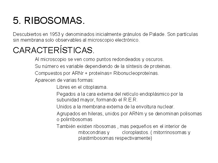 5. RIBOSOMAS. Descubiertos en 1953 y denominados inicialmente gránulos de Palade. Son partículas sin