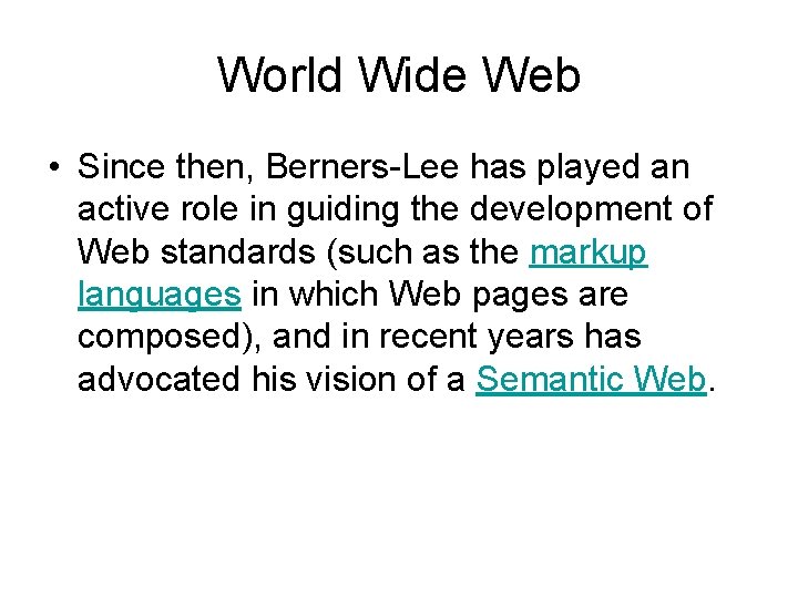 World Wide Web • Since then, Berners-Lee has played an active role in guiding