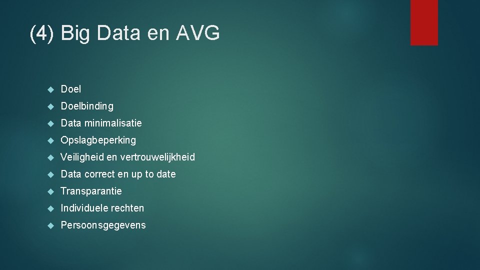(4) Big Data en AVG Doelbinding Data minimalisatie Opslagbeperking Veiligheid en vertrouwelijkheid Data correct