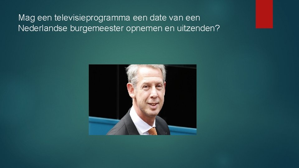 Mag een televisieprogramma een date van een Nederlandse burgemeester opnemen en uitzenden? 