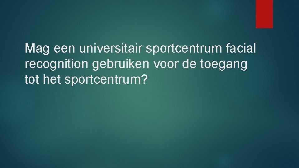 Mag een universitair sportcentrum facial recognition gebruiken voor de toegang tot het sportcentrum? 