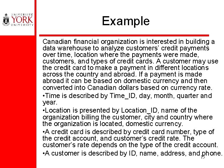 Example Canadian financial organization is interested in building a data warehouse to analyze customers’