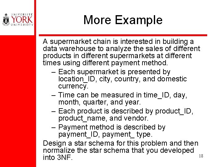 More Example A supermarket chain is interested in building a data warehouse to analyze