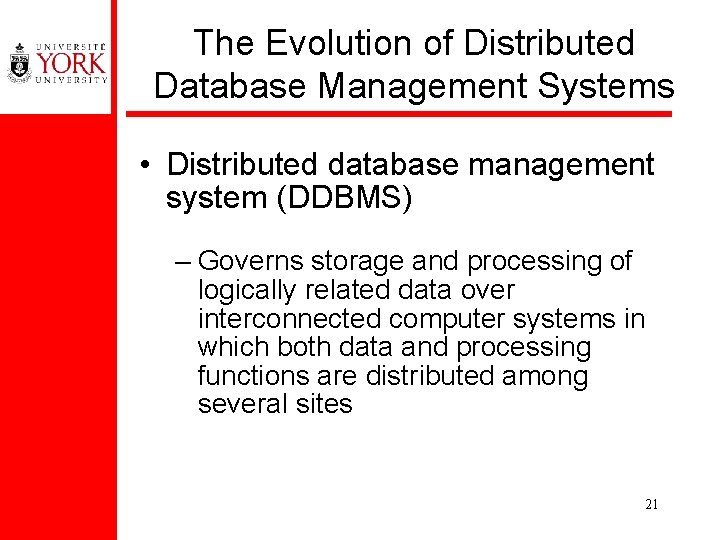 The Evolution of Distributed Database Management Systems • Distributed database management system (DDBMS) –