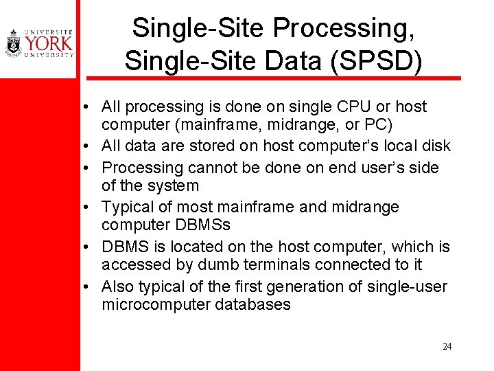 Single-Site Processing, Single-Site Data (SPSD) • All processing is done on single CPU or