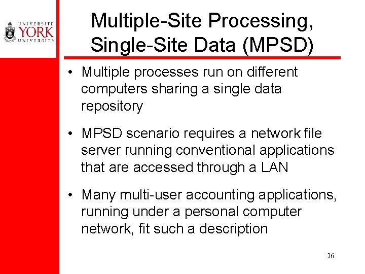 Multiple-Site Processing, Single-Site Data (MPSD) • Multiple processes run on different computers sharing a