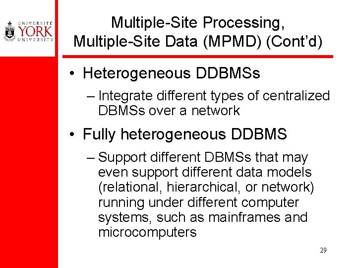Multiple-Site Processing, Multiple-Site Data (MPMD) (Cont’d) • Heterogeneous DDBMSs – Integrate different types of