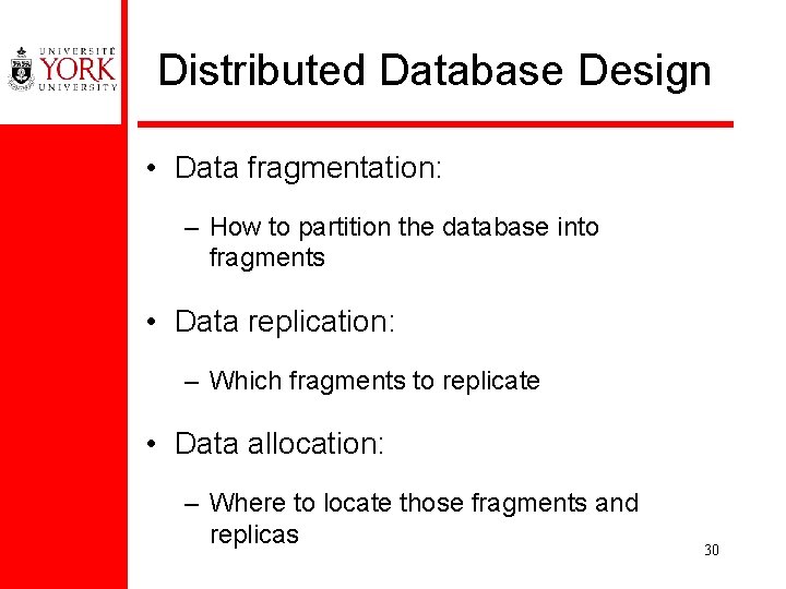 Distributed Database Design • Data fragmentation: – How to partition the database into fragments