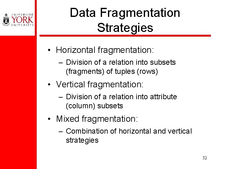 Data Fragmentation Strategies • Horizontal fragmentation: – Division of a relation into subsets (fragments)