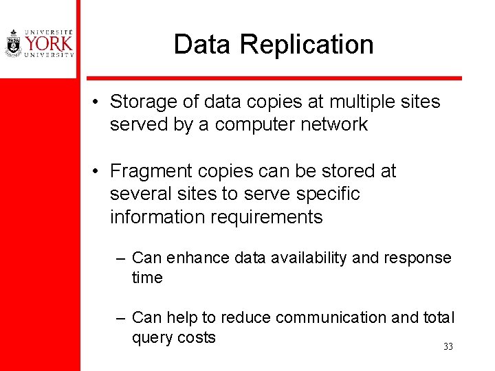 Data Replication • Storage of data copies at multiple sites served by a computer