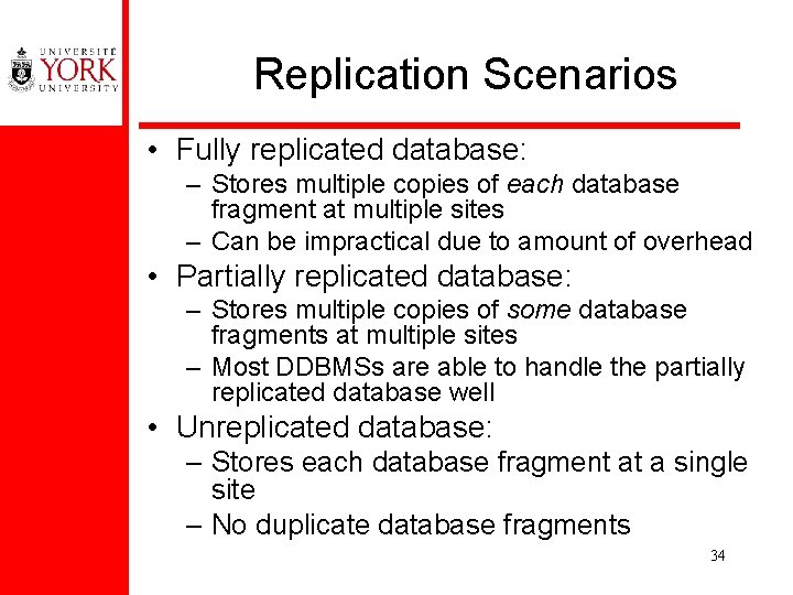 Replication Scenarios • Fully replicated database: – Stores multiple copies of each database fragment