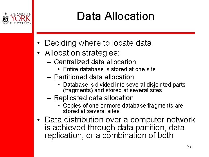 Data Allocation • Deciding where to locate data • Allocation strategies: – Centralized data