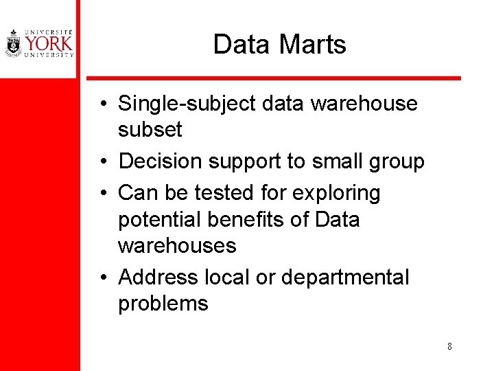 Data Marts • Single-subject data warehouse subset • Decision support to small group •