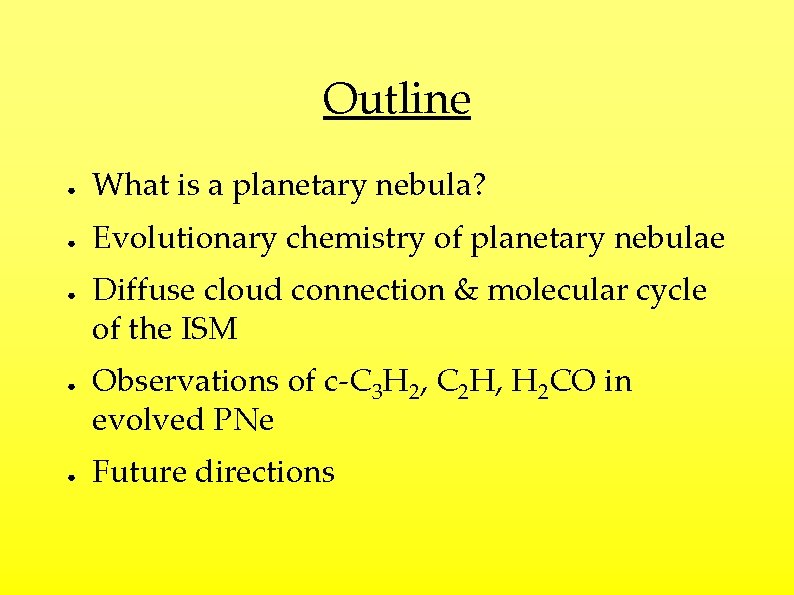 Outline ● What is a planetary nebula? ● Evolutionary chemistry of planetary nebulae ●