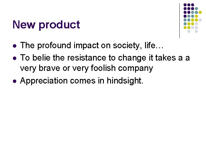 New product l l l The profound impact on society, life… To belie the