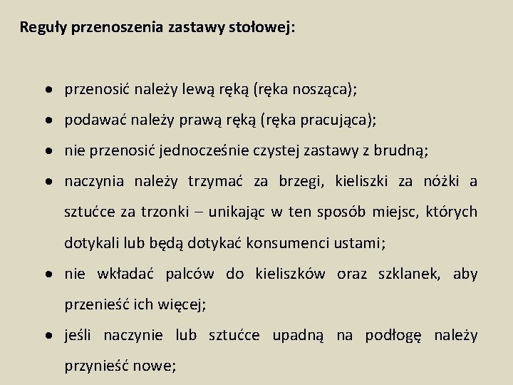 Reguły przenoszenia zastawy stołowej: przenosić należy lewą ręką (ręka nosząca); podawać należy prawą ręką